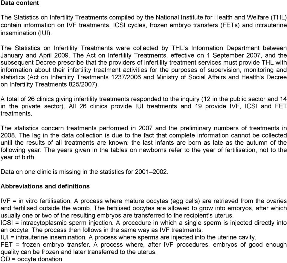 The Act on Infertility Treatments, effective on 1 September 2007, and the subsequent Decree prescribe that the providers of infertility treatment services must provide THL with information about