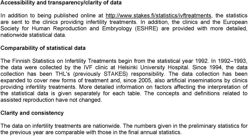 In addition, the clinics and the European Society for Human Reproduction and Embryology (ESHRE) are provided with more detailed, nationwide statistical data.