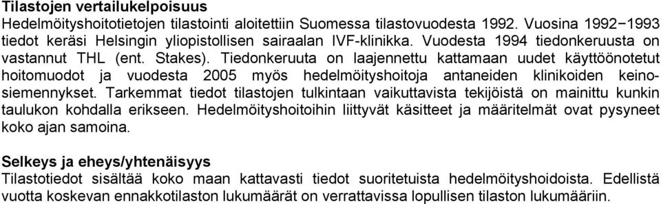 Tiedonkeruuta on laajennettu kattamaan uudet käyttöönotetut hoitomuodot ja vuodesta 2005 myös hedelmöityshoitoja antaneiden klinikoiden keinosiemennykset.