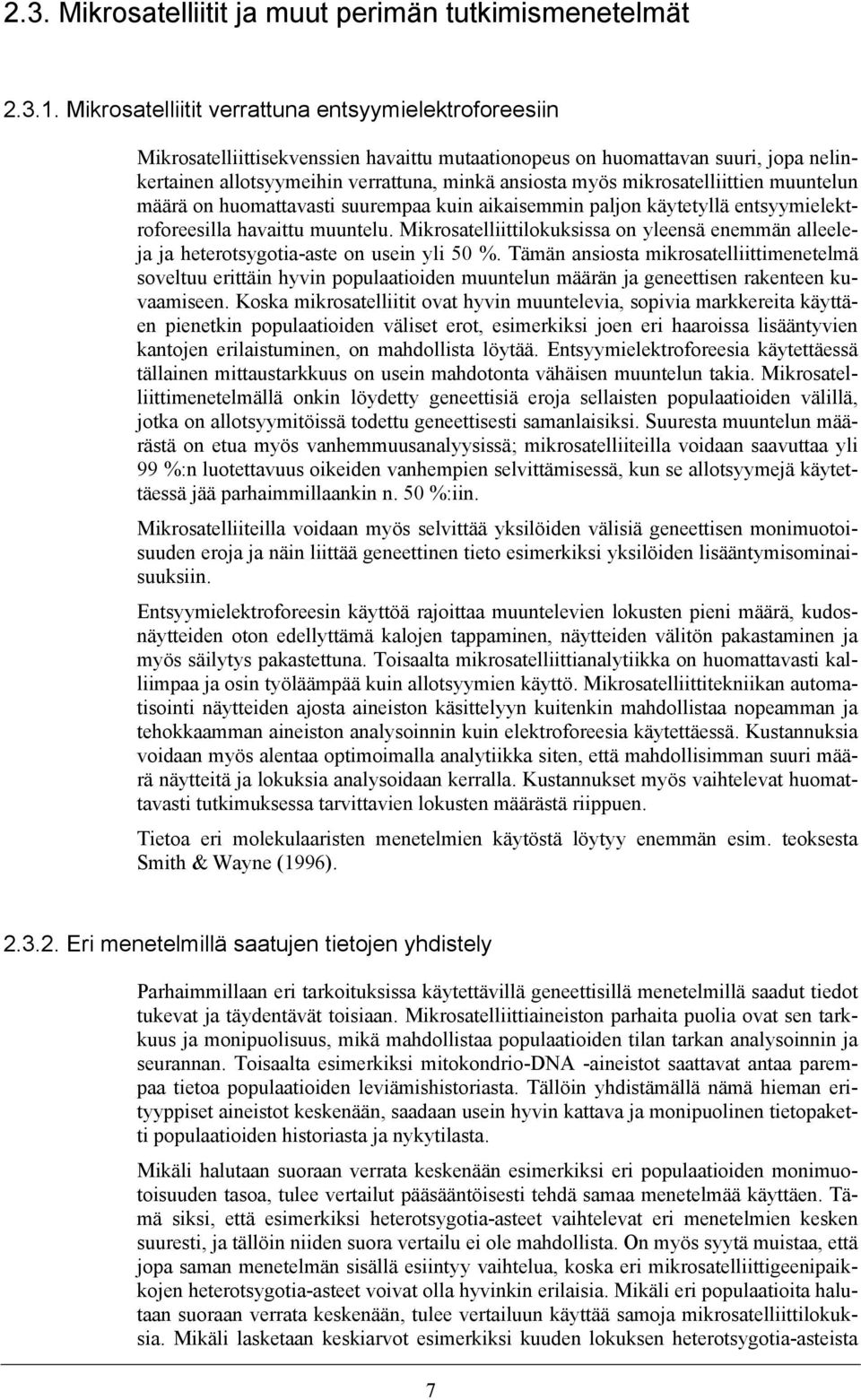 mikrosatelliittien muuntelun määrä on huomattavasti suurempaa kuin aikaisemmin paljon käytetyllä entsyymielektroforeesilla havaittu muuntelu.