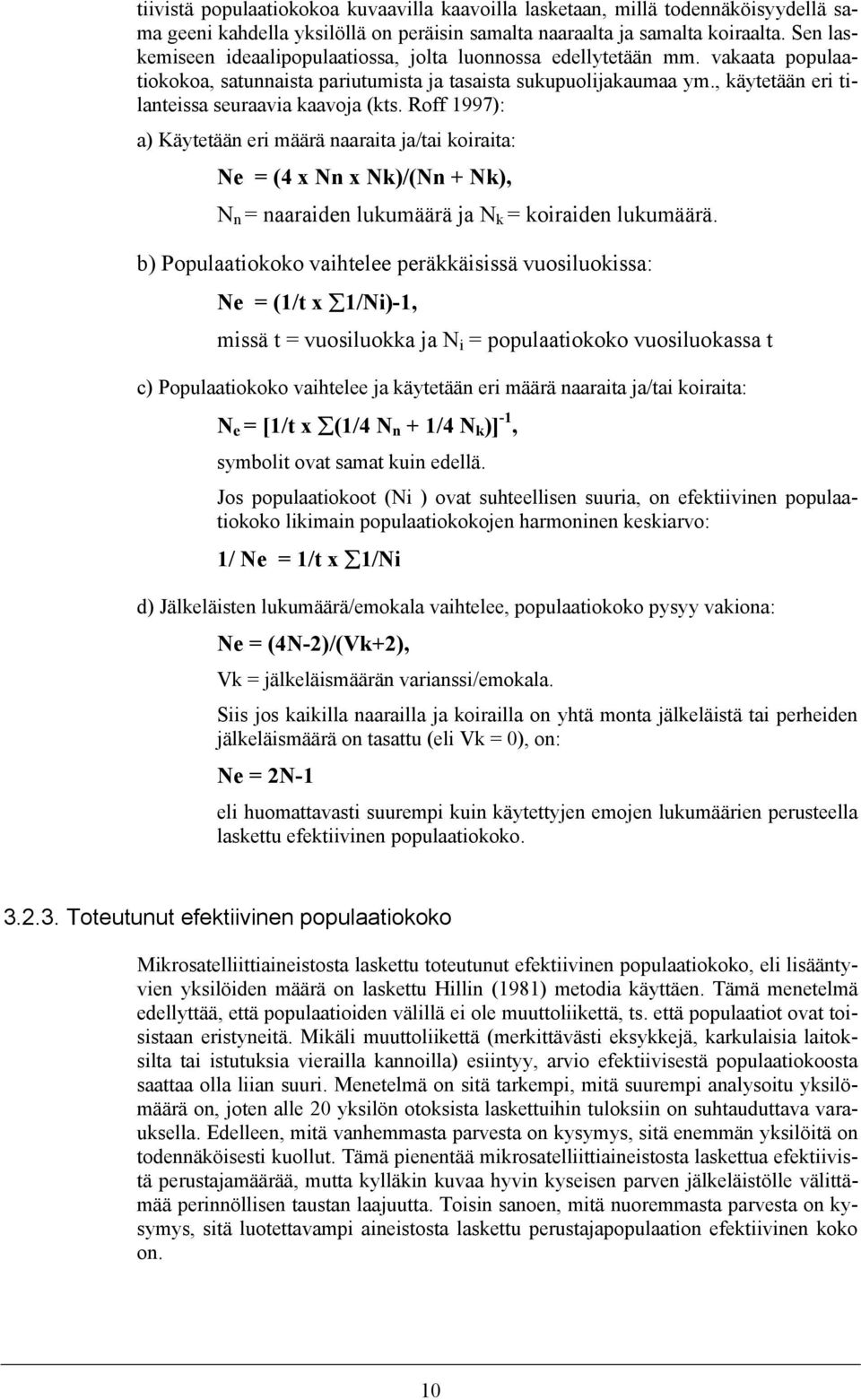 , käytetään eri tilanteissa seuraavia kaavoja (kts. Roff 1997): a) Käytetään eri määrä naaraita ja/tai koiraita: Ne = (4 x Nn x Nk)/(Nn + Nk), N n = naaraiden lukumäärä ja N k = koiraiden lukumäärä.