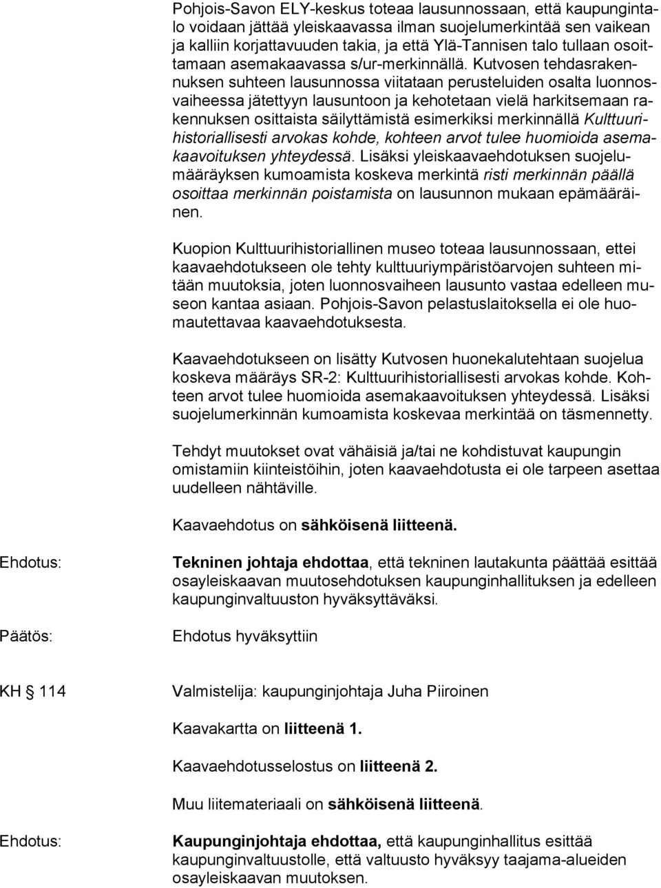 Kutvosen teh das ra kennuk sen suhteen lausunnossa viitataan perusteluiden osalta luon nosvai hees sa jätettyyn lausuntoon ja kehotetaan vielä harkitsemaan raken nuk sen osittaista säilyttämistä