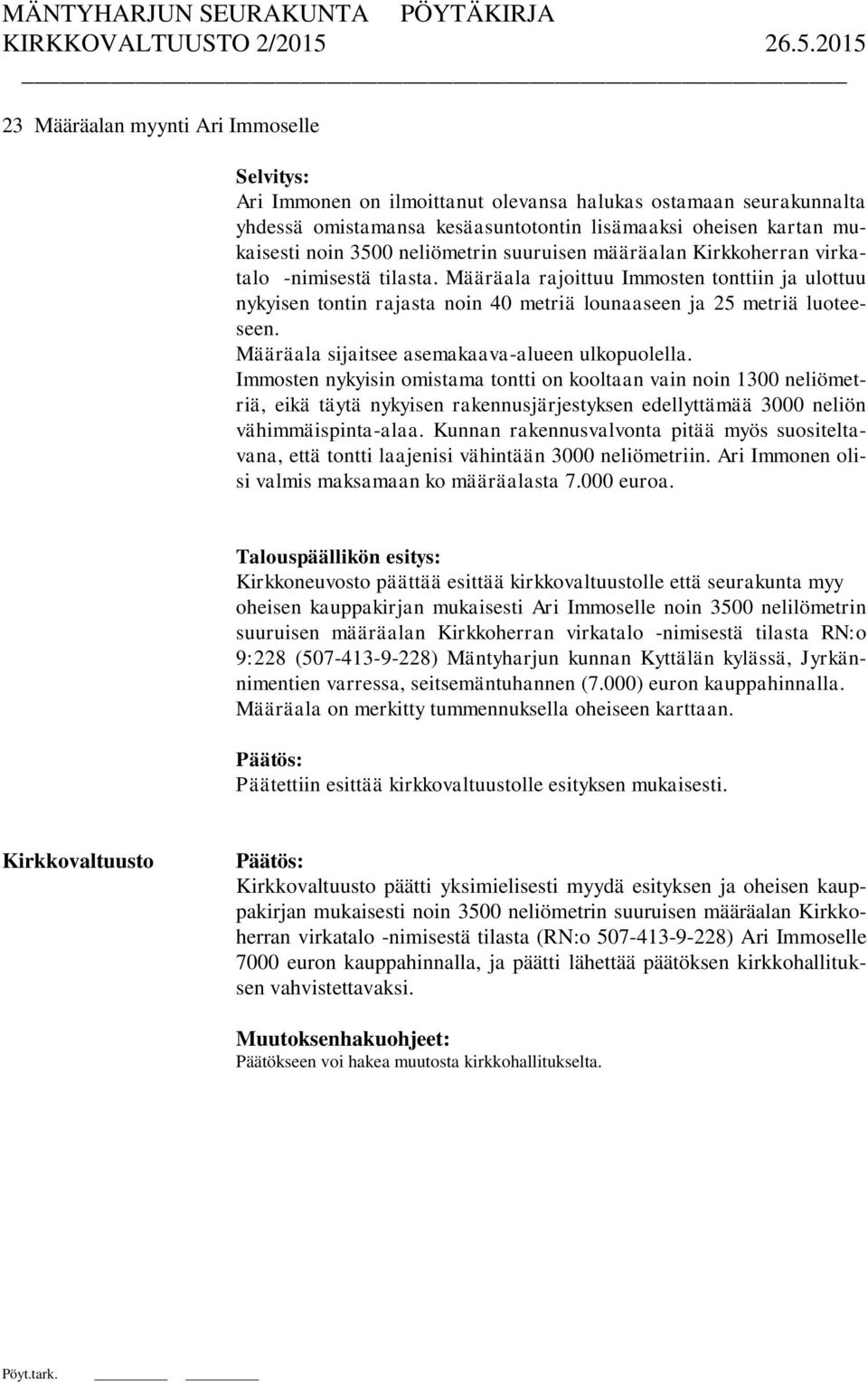 Määräala sijaitsee asemakaava-alueen ulkopuolella.