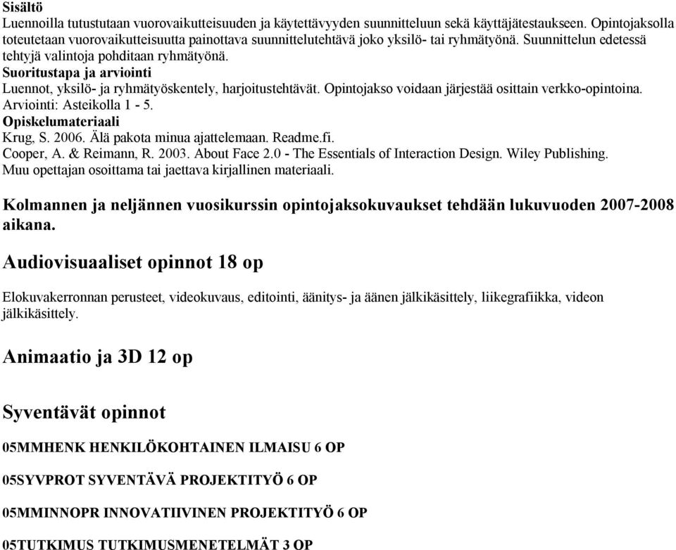 Luennot, yksilö- ja ryhmätyöskentely, harjoitustehtävät. Opintojakso voidaan järjestää osittain verkko-opintoina. Arviointi: Asteikolla 1-5. Krug, S. 2006. Älä pakota minua ajattelemaan. Readme.fi.