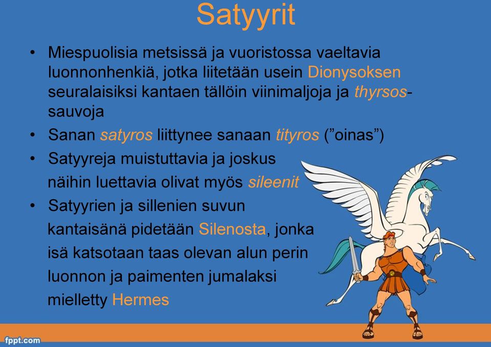 ) Satyyreja muistuttavia ja joskus näihin luettavia olivat myös sileenit Satyyrien ja sillenien suvun