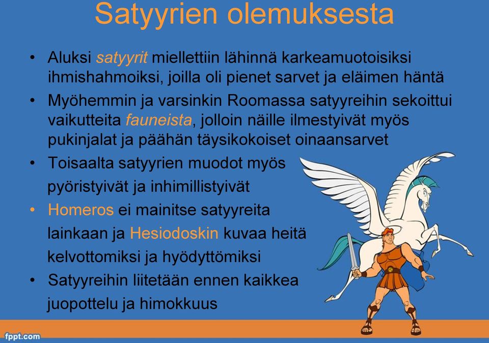 päähän täysikokoiset oinaansarvet Toisaalta satyyrien muodot myös pyöristyivät ja inhimillistyivät Homeros ei mainitse