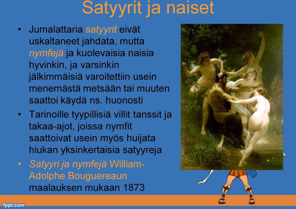 huonosti Tarinoille tyypillisiä villit tanssit ja takaa-ajot, joissa nymfit saattoivat usein myös