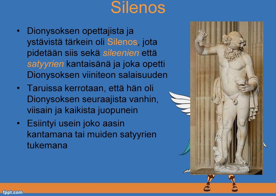 salaisuuden Taruissa kerrotaan, että hän oli Dionysoksen seuraajista vanhin,