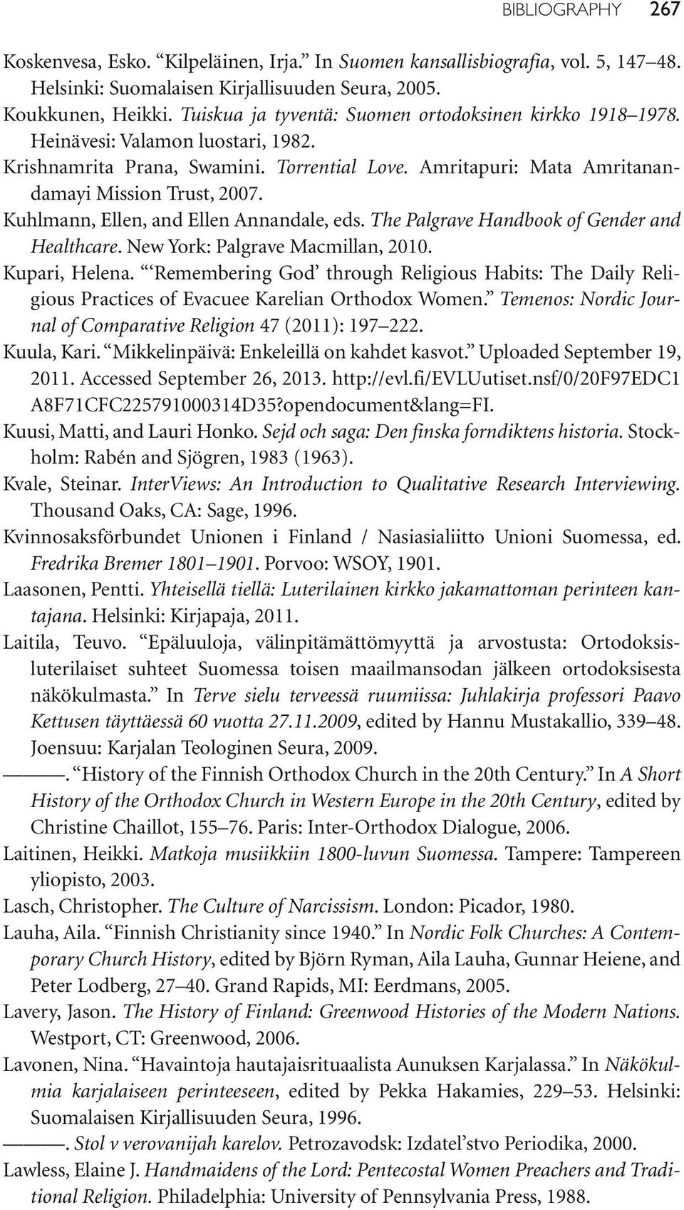 Kuhlmann, Ellen, and Ellen Annandale, eds. The Palgrave Handbook of Gender and Healthcare. New York: Palgrave Macmillan, 2010. Kupari, Helena.