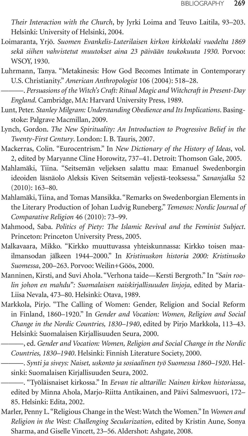 Metakinesis: How God Becomes Intimate in Contemporary U.S. Christianity. American Anthropologist 106 (2004): 518 28.