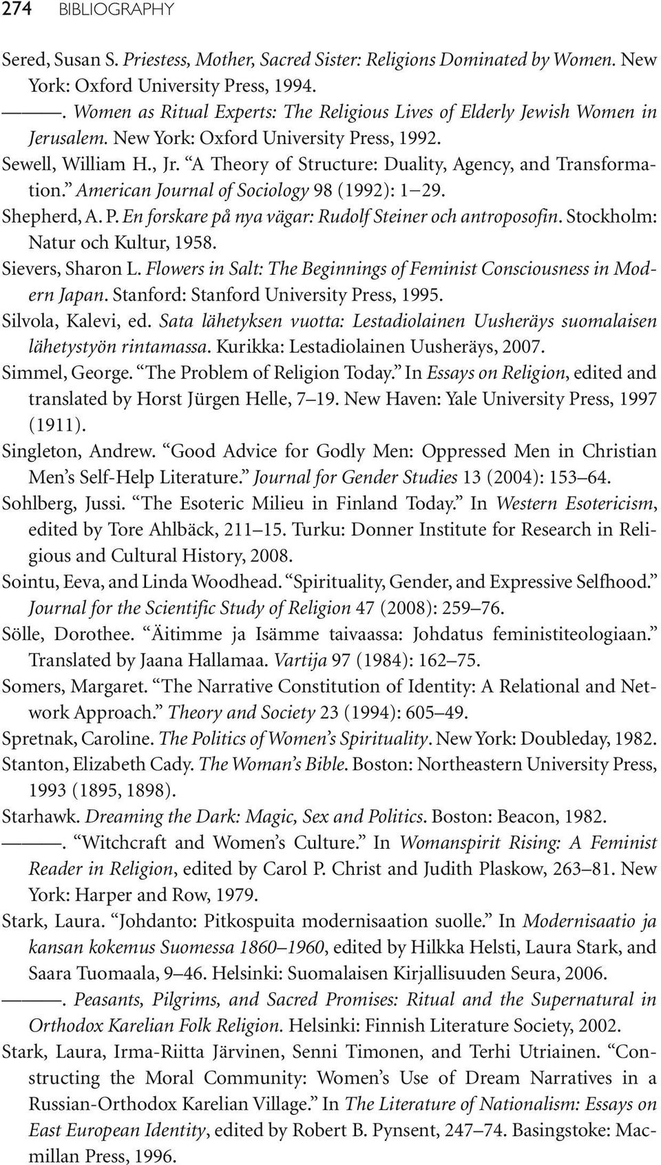 A Theory of Structure: Duality, Agency, and Transformation. American Journal of Sociology 98 (1992): 1 29. Shepherd, A. P. En forskare på nya vägar: Rudolf Steiner och antroposofin.
