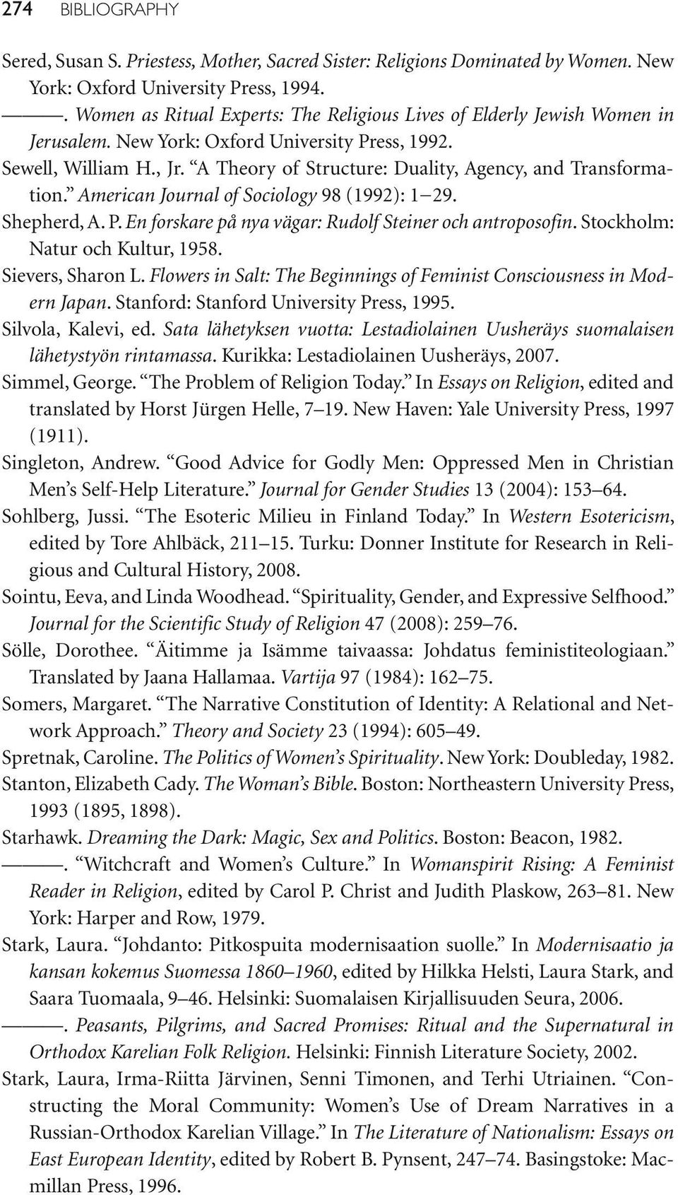 A Theory of Structure: Duality, Agency, and Transformation. American Journal of Sociology 98 (1992): 1 29. Shepherd, A. P. En forskare på nya vägar: Rudolf Steiner och antroposofin.