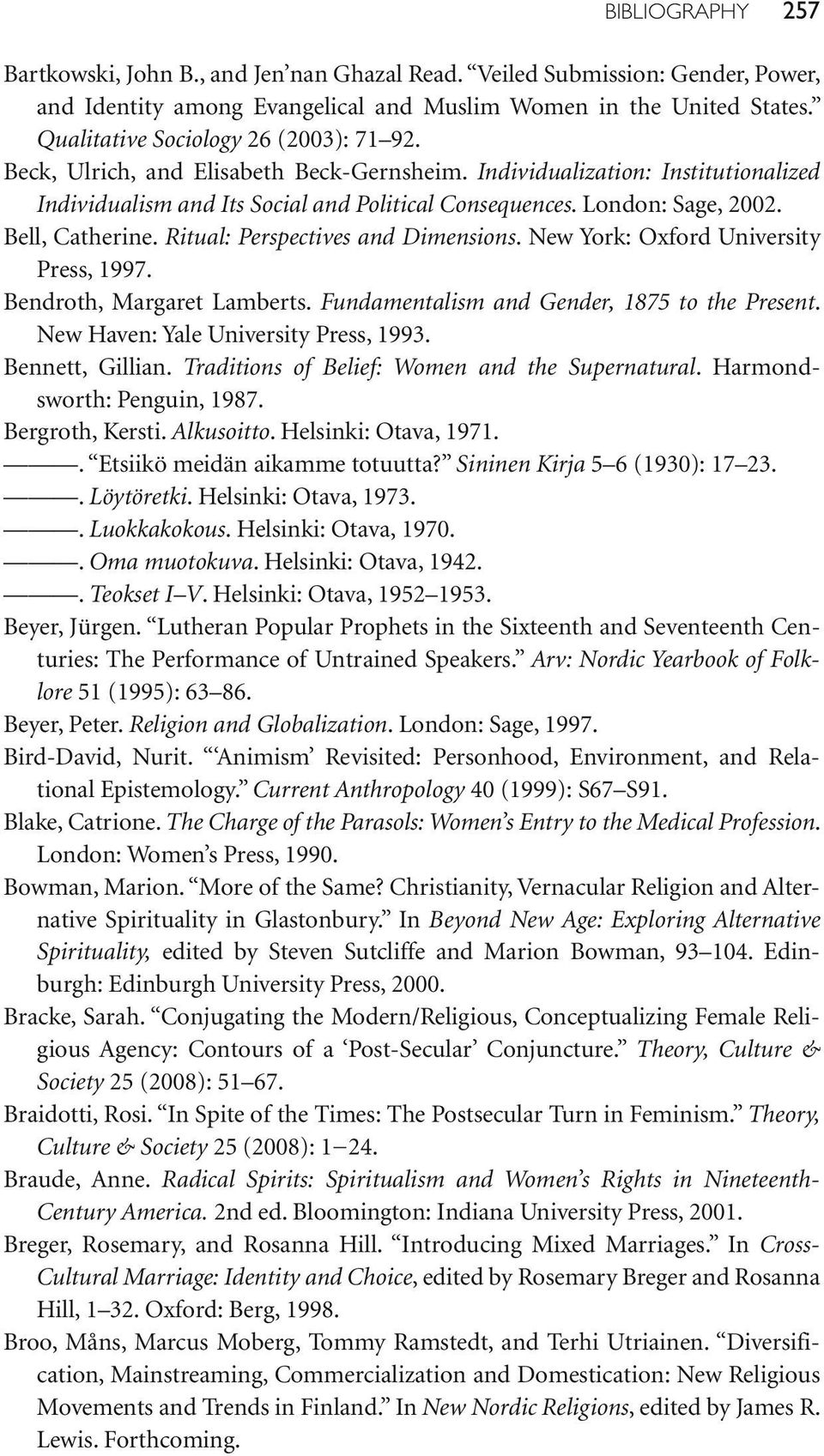 Bell, Catherine. Ritual: Perspectives and Dimensions. New York: Oxford University Press, 1997. Bendroth, Margaret Lamberts. Fundamentalism and Gender, 1875 to the Present.