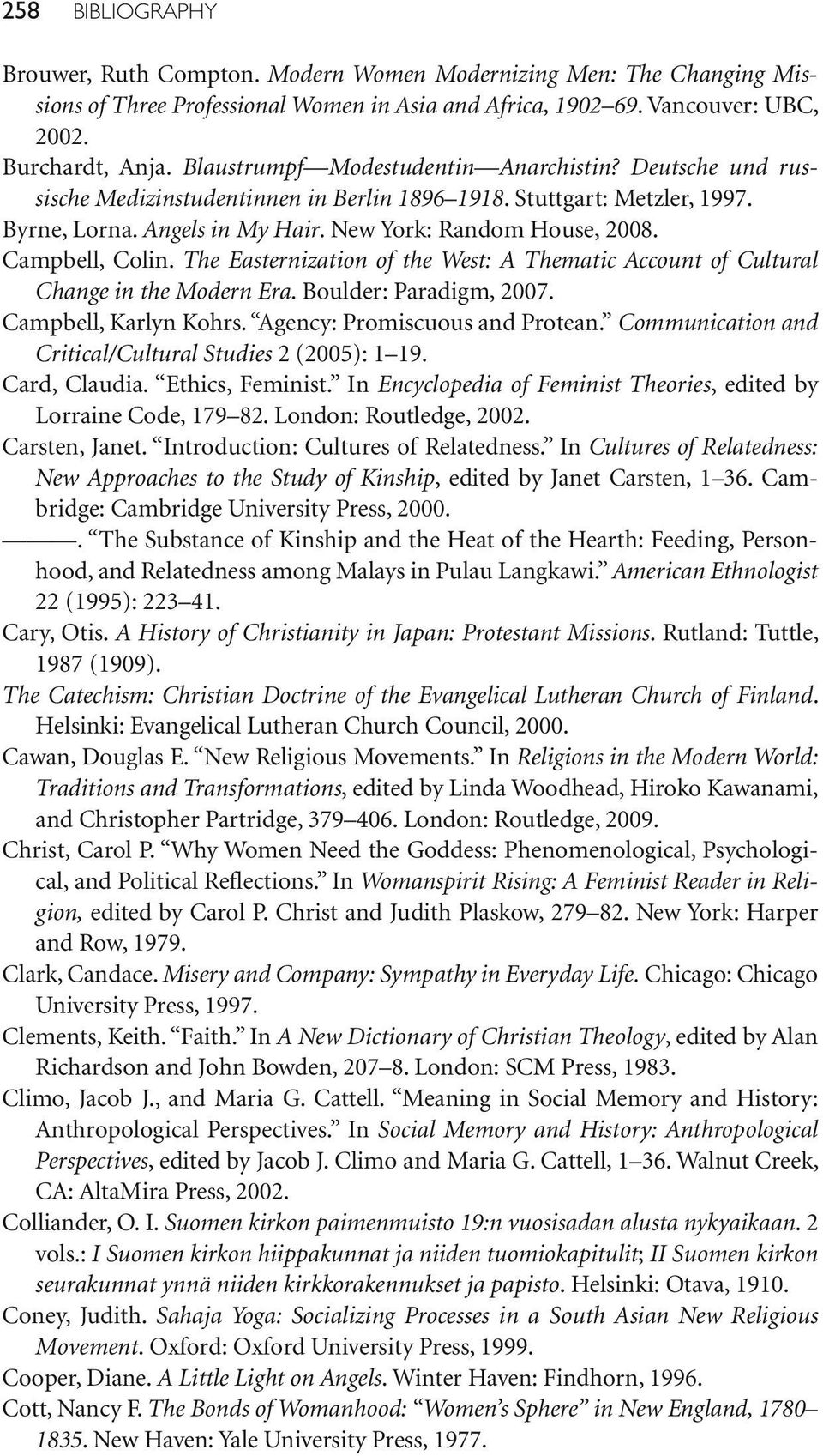 Campbell, Colin. The Easternization of the West: A Thematic Account of Cultural Change in the Modern Era. Boulder: Paradigm, 2007. Campbell, Karlyn Kohrs. Agency: Promiscuous and Protean.