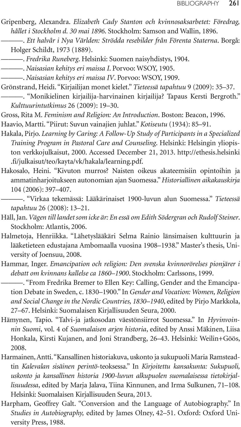Porvoo: WSOY, 1905.. Naisasian kehitys eri maissa IV. Porvoo: WSOY, 1909. Grönstrand, Heidi. Kirjailijan monet kielet. Tieteessä tapahtuu 9 (2009): 35 37.