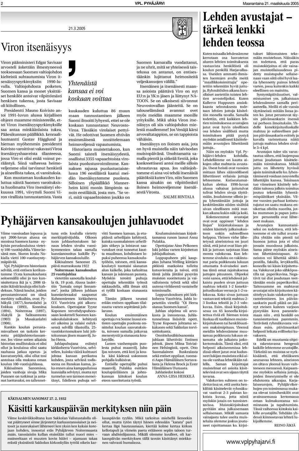 Presidentti Mauno Koivisto antoi 1991-luvun alussa kirjallisen ohjeen maamme ministereille, ettei Viron itsenäisyyspyrkimyksille saa antaa minkäänlaista tukea. Pääesikunnan päällikkö.