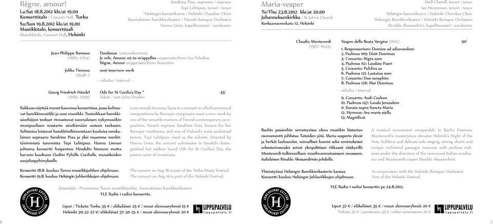 00 Musiikkitalo, konserttisali Musiikkitalo, Concert Hall, Helsinki Jean-Philippe Rameau (1683 1764) Jukka Tiensuu (1948 ) Georg Friedrich Händel (1685 1759) Rakkaus näyttää monet kasvonsa