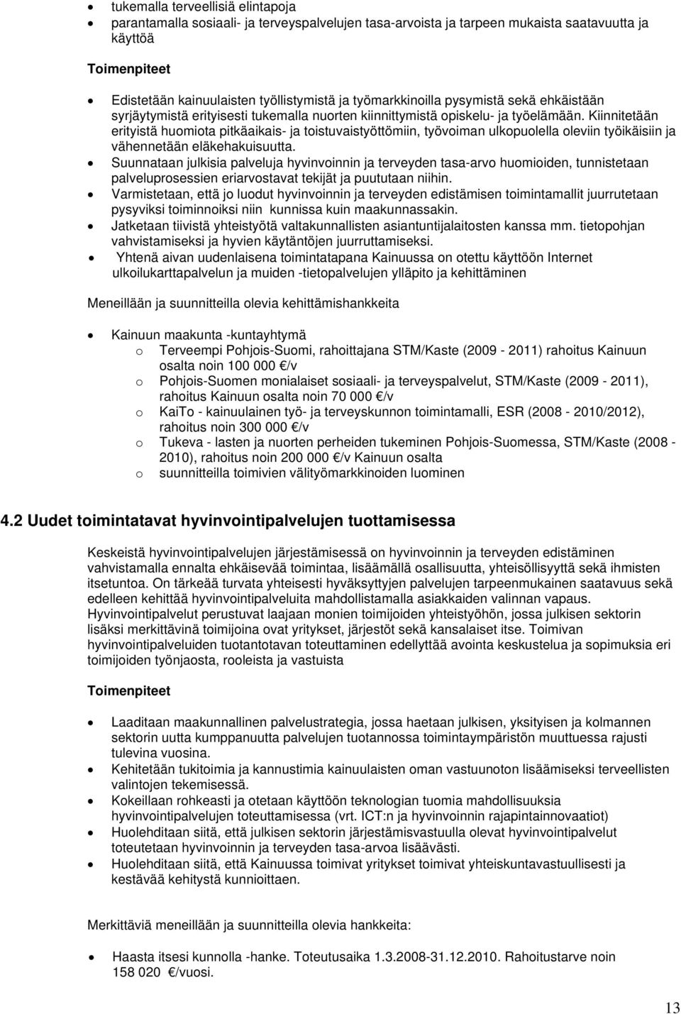 Kiinnitetään erityistä huomiota pitkäaikais- ja toistuvaistyöttömiin, työvoiman ulkopuolella oleviin työikäisiin ja vähennetään eläkehakuisuutta.