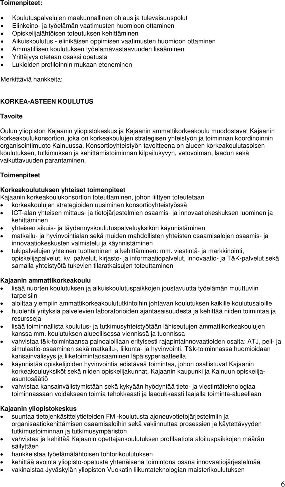 KORKEA-ASTEEN KOULUTUS Tavoite Oulun yliopiston Kajaanin yliopistokeskus ja Kajaanin ammattikorkeakoulu muodostavat Kajaanin korkeakoulukonsortion, joka on korkeakoulujen strategisen yhteistyön ja