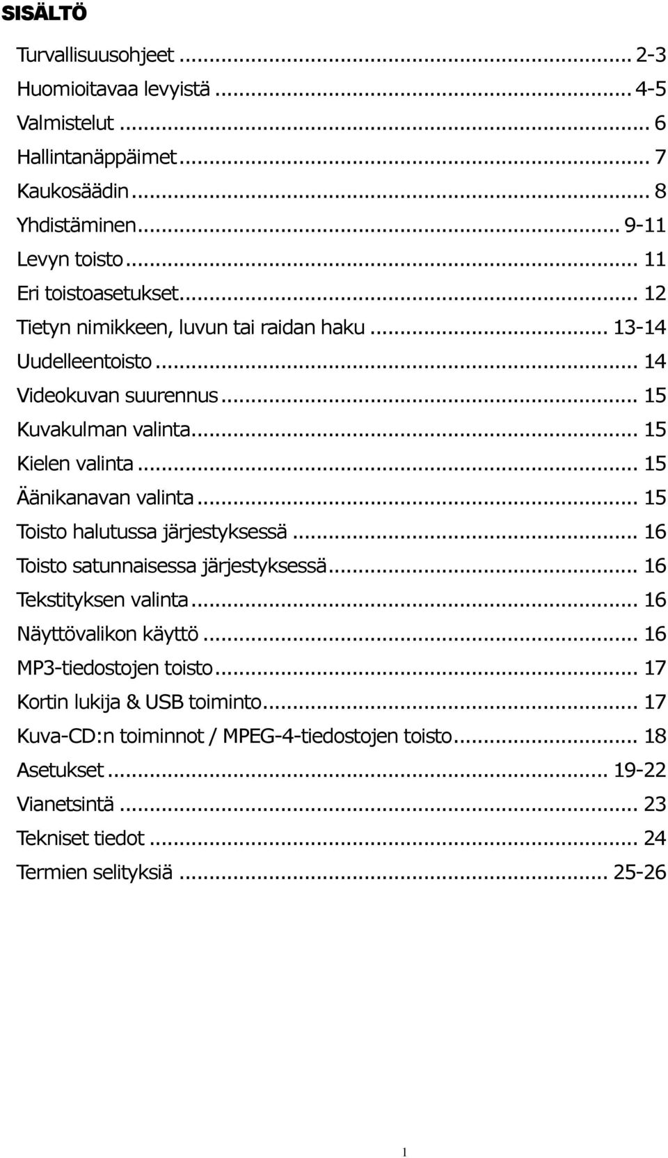 .. 15 Äänikanavan valinta... 15 Toisto halutussa järjestyksessä... 16 Toisto satunnaisessa järjestyksessä... 16 Tekstityksen valinta... 16 Näyttövalikon käyttö.