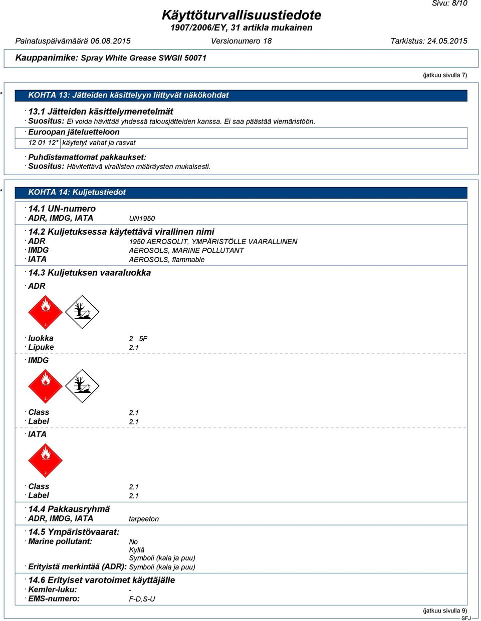 * KOHTA 14: Kuljetustiedot 14.1 UN-numero ADR, IMDG, IATA UN1950 14.
