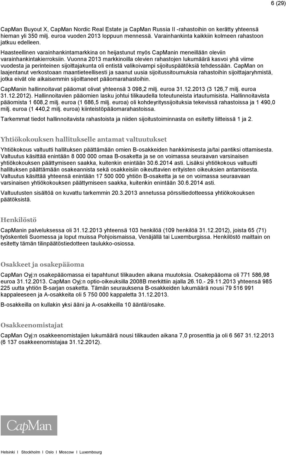 Vuonna 2013 markkinoilla olevien rahastojen lukumäärä kasvoi yhä viime vuodesta ja perinteinen sijoittajakunta oli entistä valikoivampi sijoituspäätöksiä tehdessään.