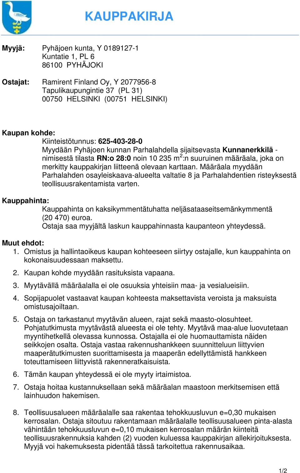 liitteenä olevaan karttaan. Määräala myydään Parhalahden osayleiskaava-alueelta valtatie 8 ja Parhalahdentien risteyksestä teollisuusrakentamista varten.