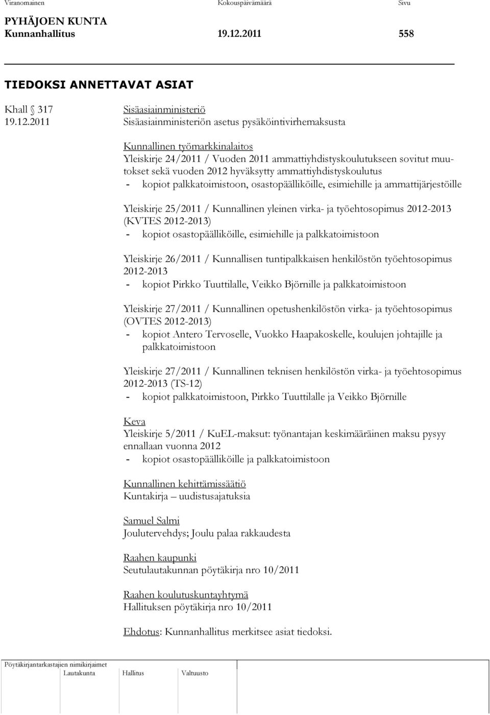 2011 Sisäasiainministeriön asetus pysäköintivirhemaksusta Kunnallinen työmarkkinalaitos Yleiskirje 24/2011 / Vuoden 2011 ammattiyhdistyskoulutukseen sovitut muutokset sekä vuoden 2012 hyväksytty