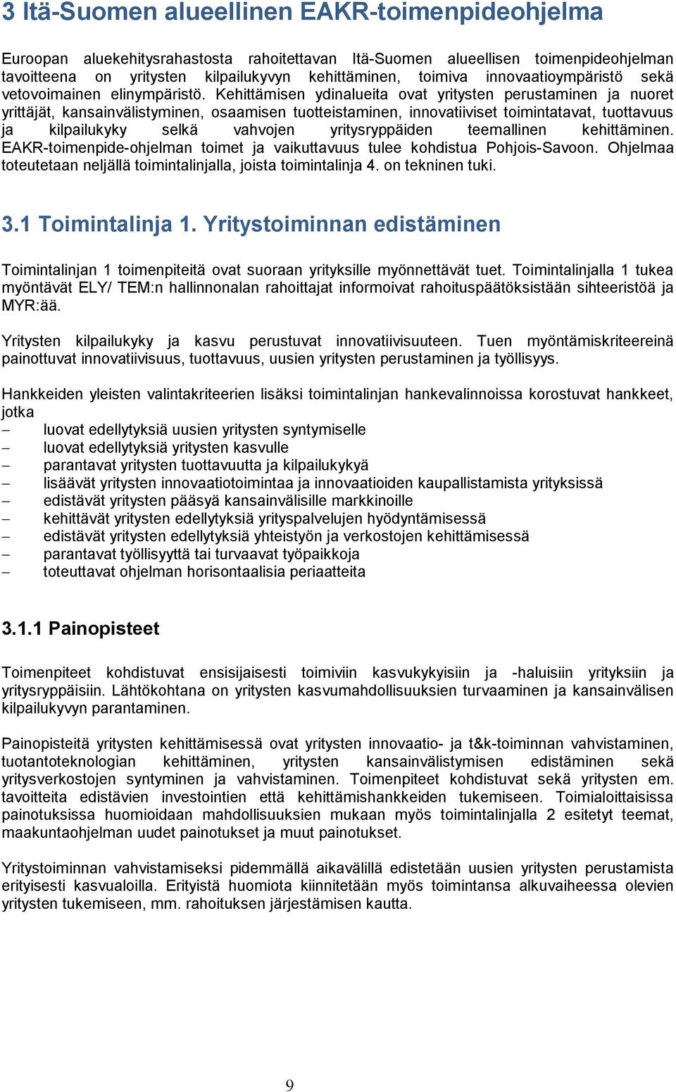 Kehittämisen ydinalueita ovat yritysten perustaminen ja nuoret yrittäjät, kansainvälistyminen, osaamisen tuotteistaminen, innovatiiviset toimintatavat, tuottavuus ja kilpailukyky selkä vahvojen