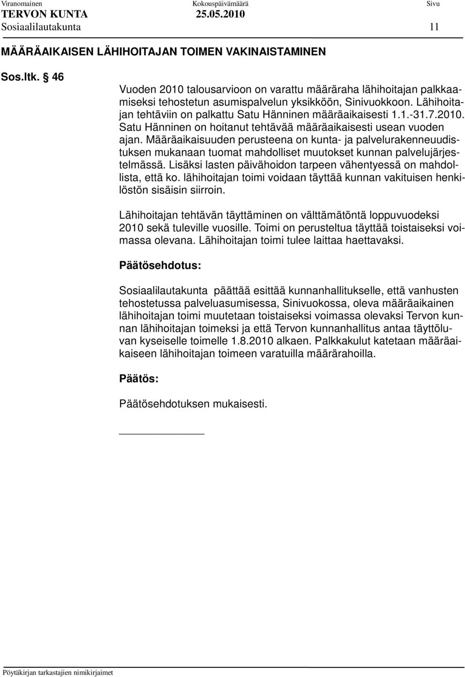 7.2010. Satu Hänninen on hoitanut tehtävää määräaikaisesti usean vuoden ajan.