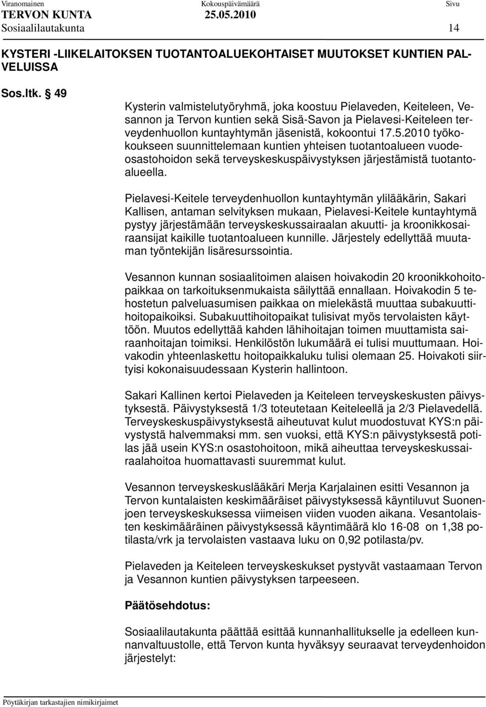 2010 työkokoukseen suunnittelemaan kuntien yhteisen tuotantoalueen vuodeosastohoidon sekä terveyskeskuspäivystyksen järjestämistä tuotantoalueella.