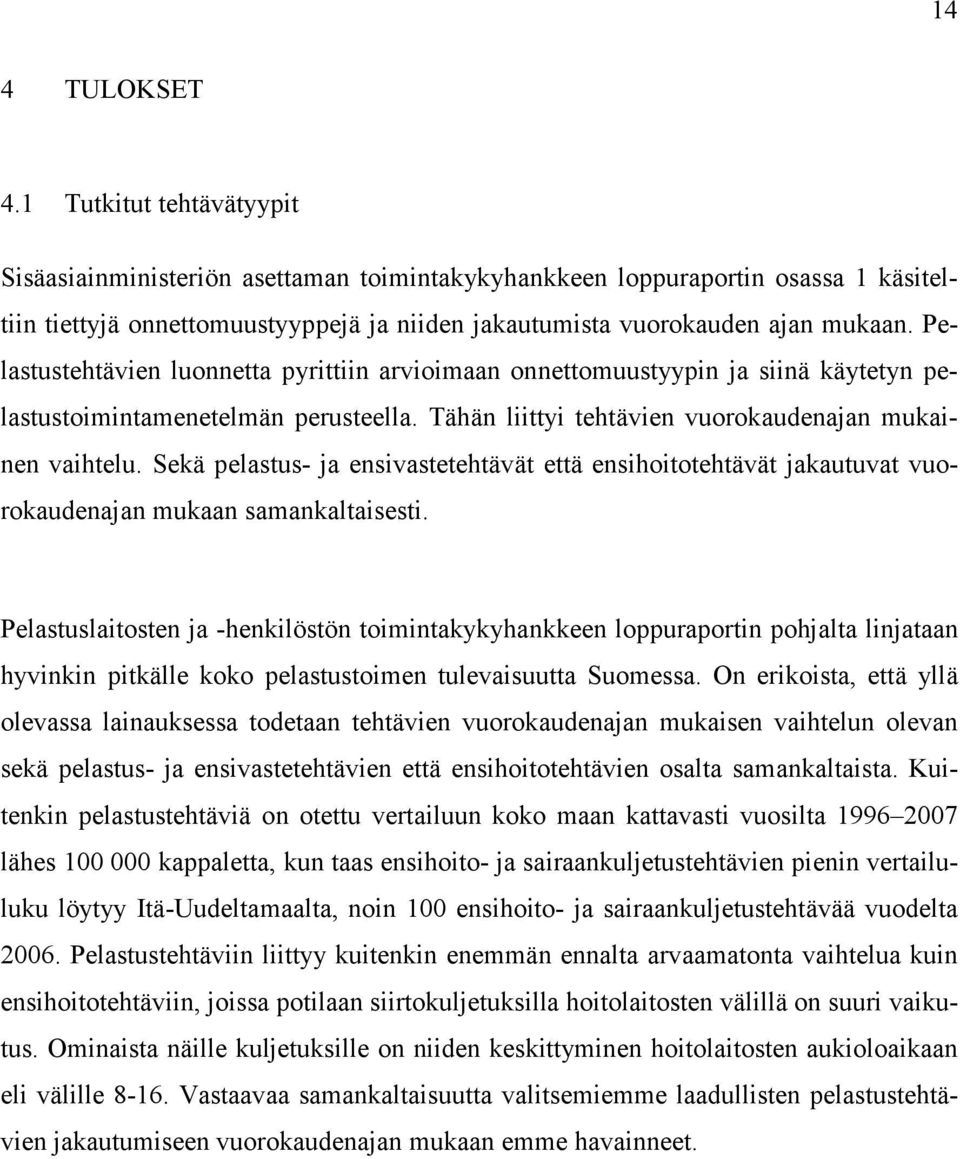 Pelastustehtävien luonnetta pyrittiin arvioimaan onnettomuustyypin ja siinä käytetyn pelastustoimintamenetelmän perusteella. Tähän liittyi tehtävien vuorokaudenajan mukainen vaihtelu.