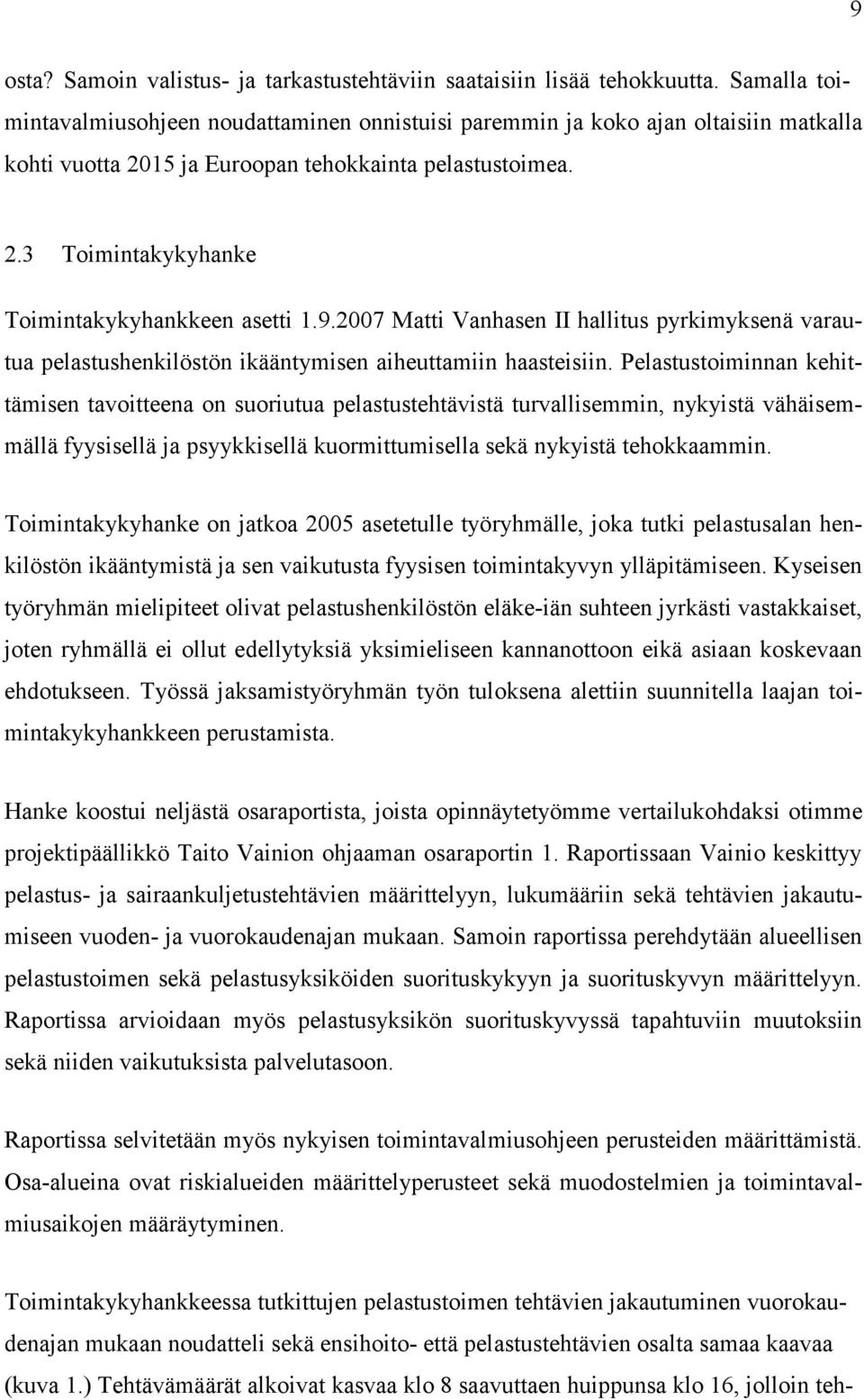 9.2007 Matti Vanhasen II hallitus pyrkimyksenä varautua pelastushenkilöstön ikääntymisen aiheuttamiin haasteisiin.