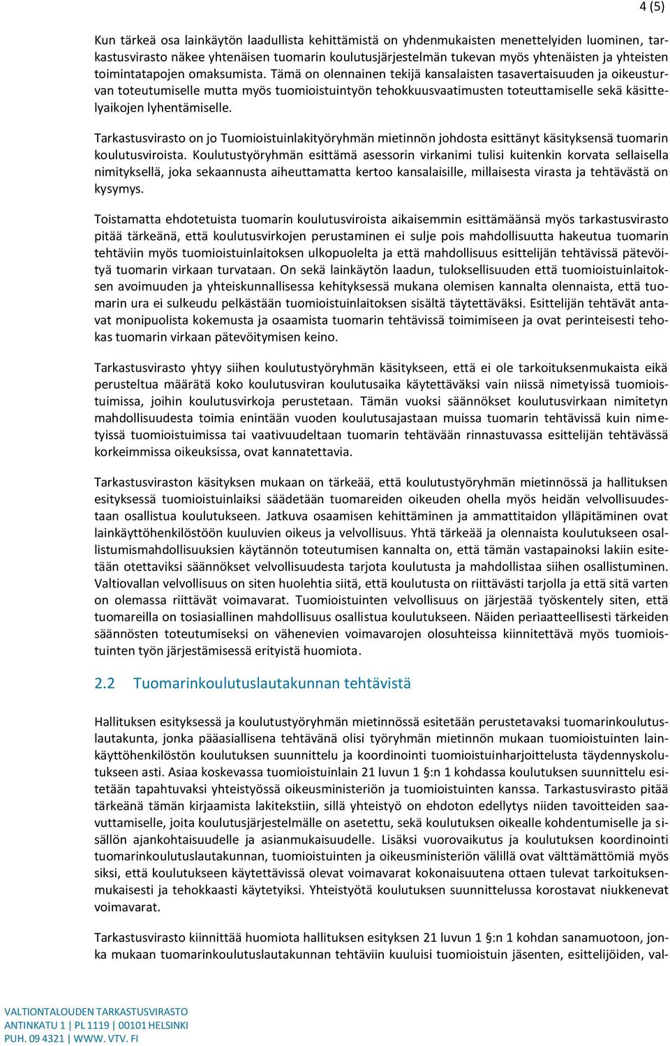 Tämä on olennainen tekijä kansalaisten tasavertaisuuden ja oikeusturvan toteutumiselle mutta myös tuomioistuintyön tehokkuusvaatimusten toteuttamiselle sekä käsittelyaikojen lyhentämiselle.