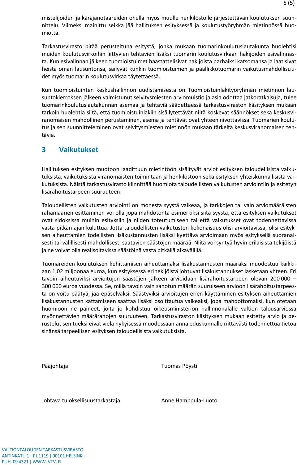 Tarkastusvirasto pitää perusteltuna esitystä, jonka mukaan tuomarinkoulutuslautakunta huolehtisi muiden koulutusvirkoihin liittyvien tehtävien lisäksi tuomarin koulutusvirkaan hakijoiden