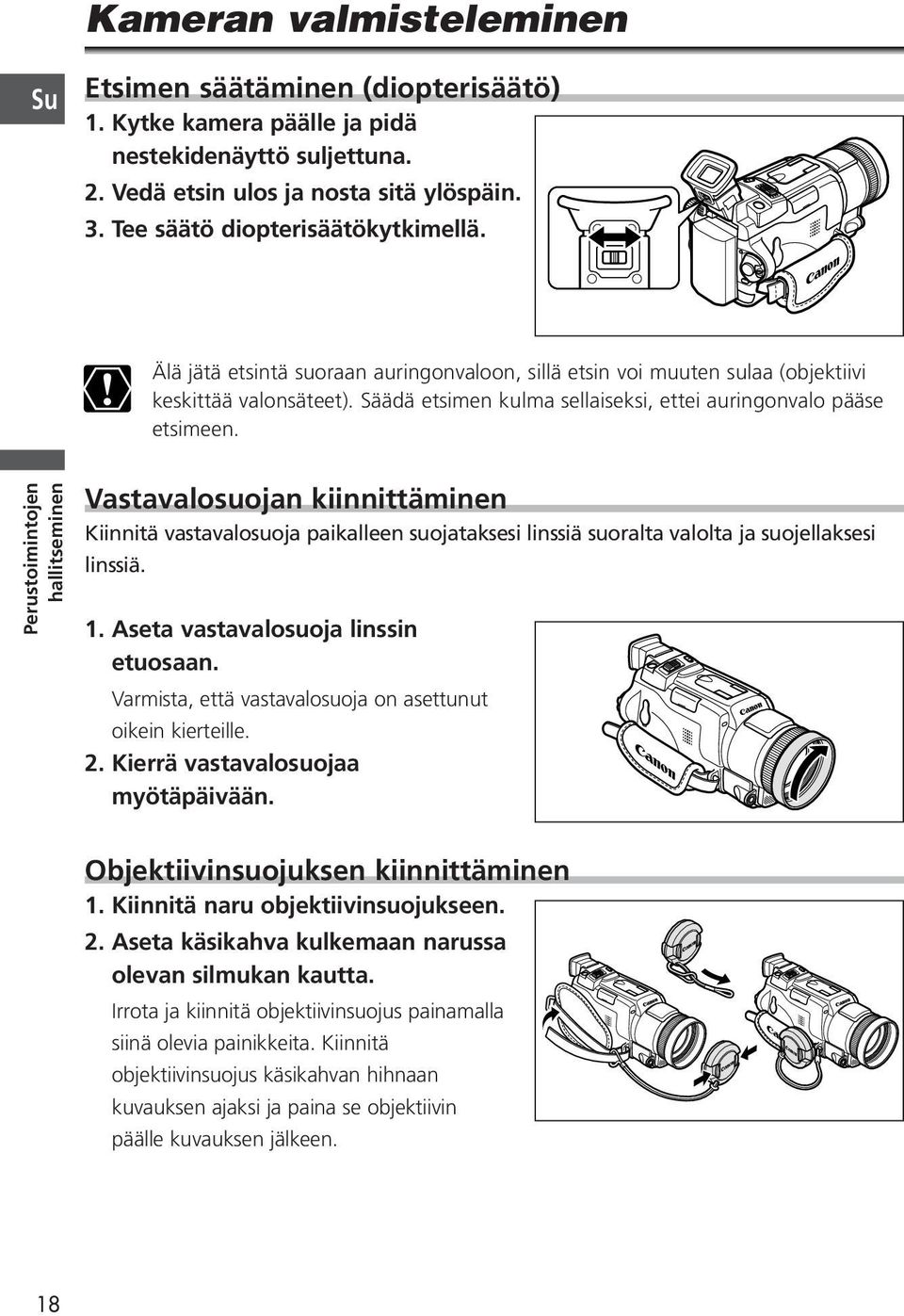 Perustoimintojen hallitseminen Vastavalosuojan kiinnittäminen Kiinnitä vastavalosuoja paikalleen suojataksesi linssiä suoralta valolta ja suojellaksesi linssiä. 1.