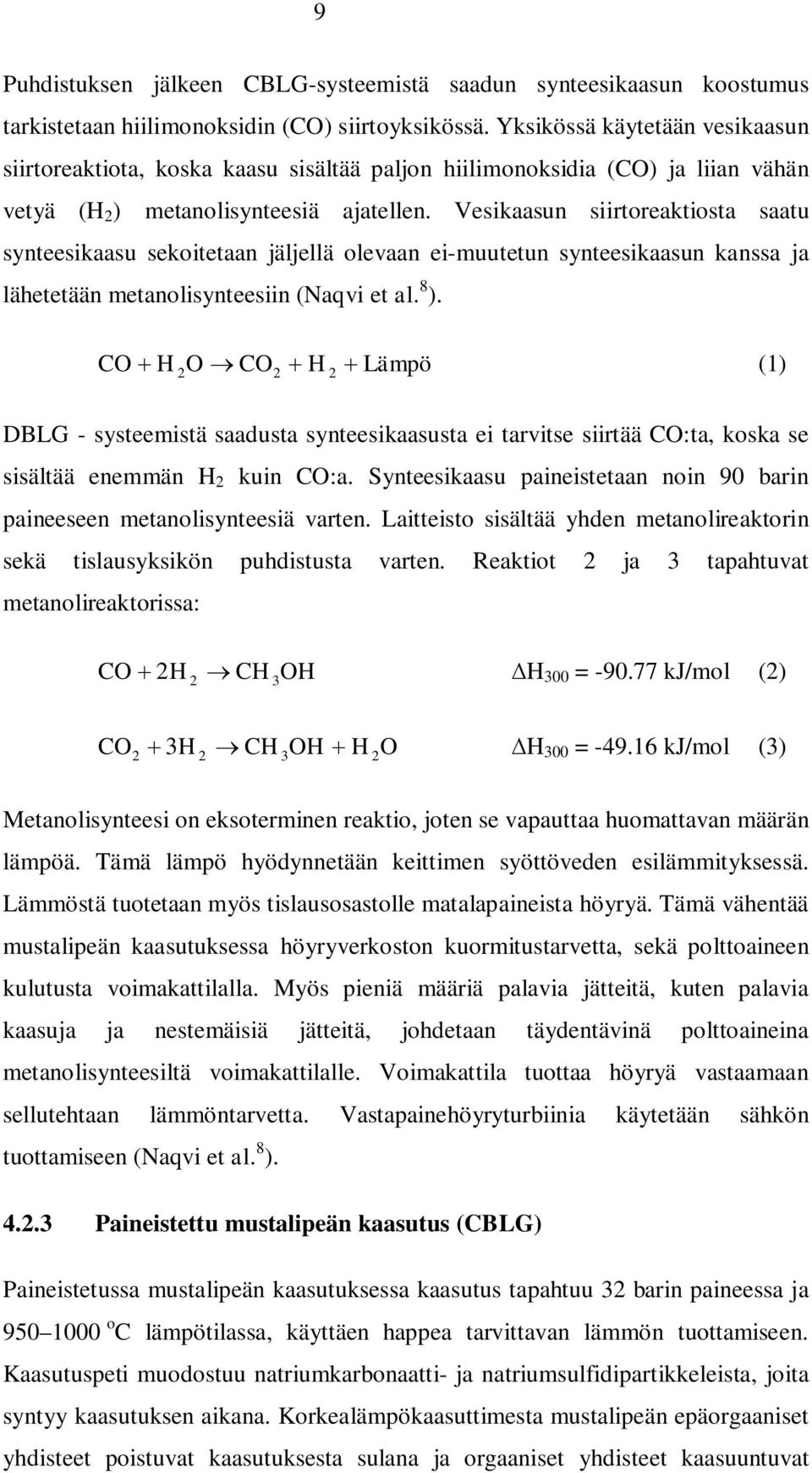 Vesikaasun siirtoreaktiosta saatu synteesikaasu sekoitetaan jäljellä olevaan ei-muutetun synteesikaasun kanssa ja lähetetään metanolisynteesiin (Naqvi et al. 8 ).