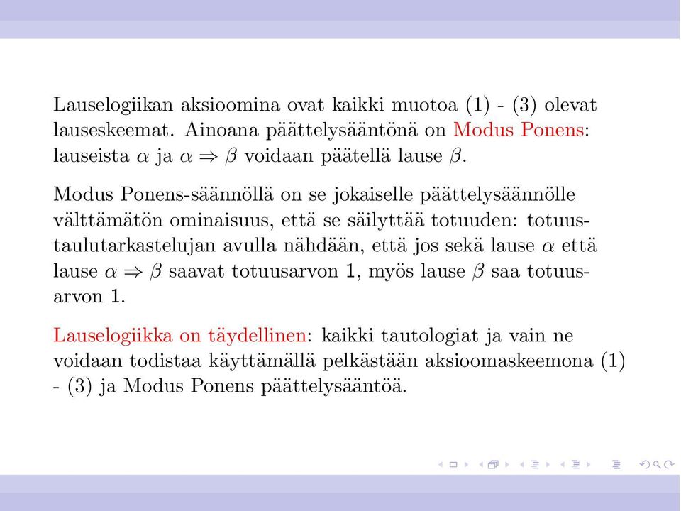 Modus Ponens-säännöllä on se jokaiselle päättelysäännölle välttämätön ominaisuus, että se säilyttää totuuden: totuustaulutarkastelujan