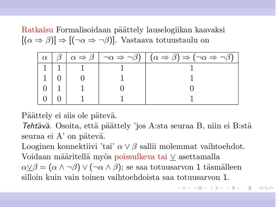 Tehtävä. Osoita, että päättely jos A:sta seuraa B, niin ei B:stä seuraa ei A on pätevä.