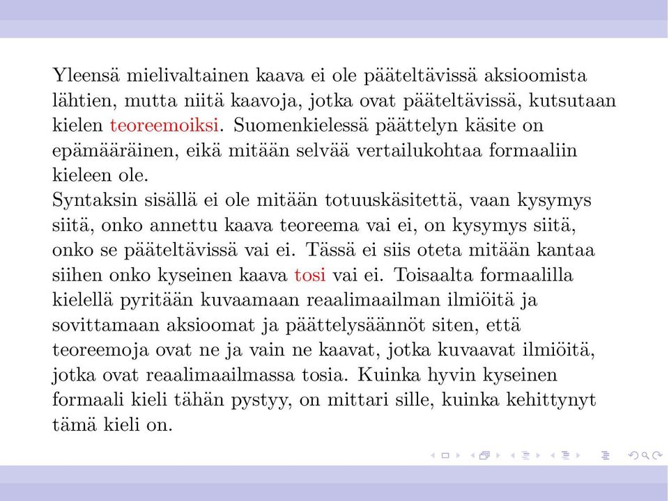 Syntaksin sisällä ei ole mitään totuuskäsitettä, vaan kysymys siitä, onko annettu kaava teoreema vai ei, on kysymys siitä, onko se pääteltävissä vai ei.