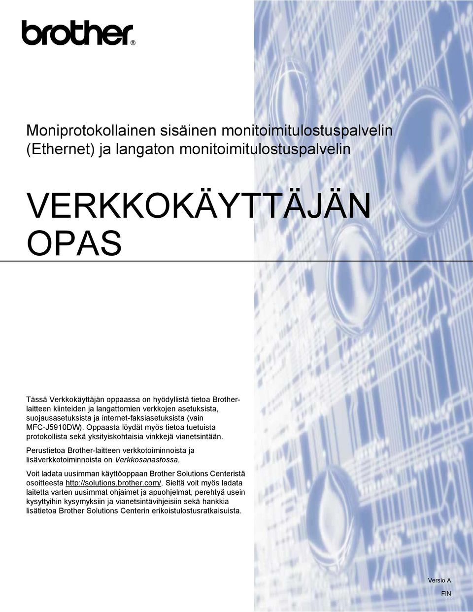 Oppaasta löydät myös tietoa tuetuista protokollista sekä yksityiskohtaisia vinkkejä vianetsintään. Perustietoa Brother-laitteen verkkotoiminnoista ja lisäverkkotoiminnoista on Verkkosanastossa.