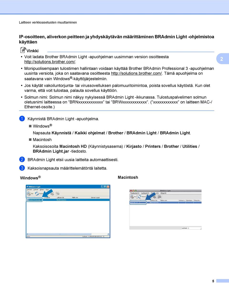 Monipuolisempaan tulostimen hallintaan voidaan käyttää Brother BRAdmin Professional 3 -apuohjelman uusinta versiota, joka on saatavana osoitteesta http://solutions.brother.com/.