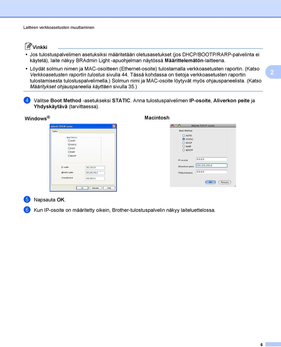 Tässä kohdassa on tietoja verkkoasetusten raportin tulostamisesta tulostuspalvelimella.) Solmun nimi ja MAC-osoite löytyvät myös ohjauspaneelista.