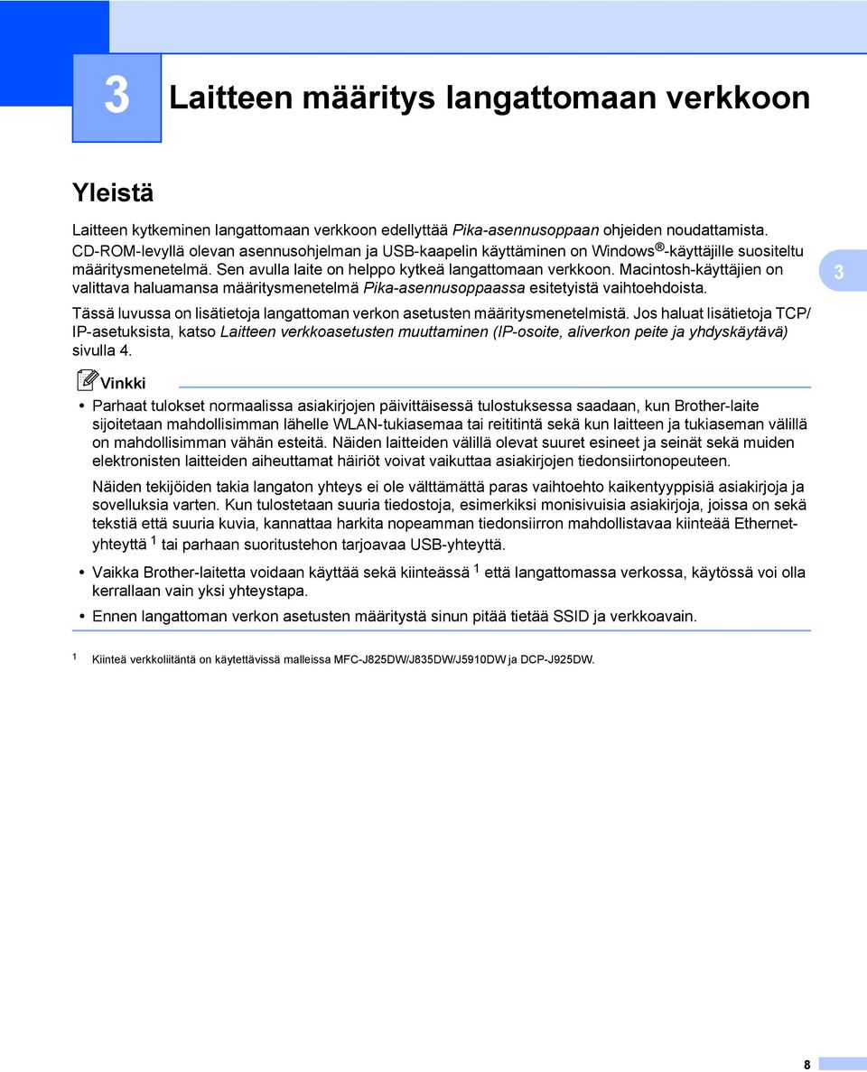 Macintosh-käyttäjien on valittava haluamansa määritysmenetelmä Pika-asennusoppaassa esitetyistä vaihtoehdoista. 3 Tässä luvussa on lisätietoja langattoman verkon asetusten määritysmenetelmistä.