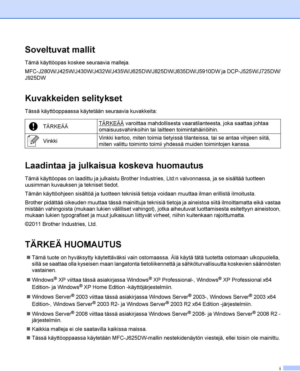 mahdollisesta vaaratilanteesta, joka saattaa johtaa omaisuusvahinkoihin tai laitteen toimintahäiriöihin.