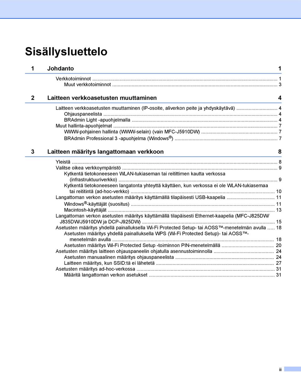 .. 7 3 Laitteen määritys langattomaan verkkoon 8 Yleistä... 8 Valitse oikea verkkoympäristö... 9 Kytkentä tietokoneeseen WLAN-tukiaseman tai reitittimen kautta verkossa (infrastruktuuriverkko).