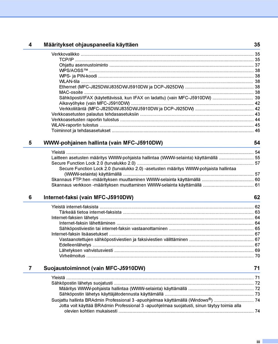 .. 42 Verkkoliitäntä (MFC-J825DW/J835DW/J5910DW ja DCP-J925DW)... 42 Verkkoasetusten palautus tehdasasetuksiin... 43 Verkkoasetusten raportin tulostus... 44 WLAN-raportin tulostus.