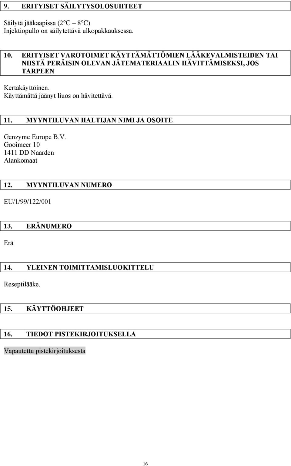 Käyttämättä jäänyt liuos on hävitettävä. 11. MYYNTILUVAN HALTIJAN NIMI JA OSOITE Genzyme Europe B.V. Gooimeer 10 1411 DD Naarden Alankomaat 12.