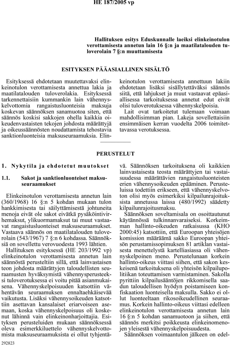 Esityksessä tarkennettaisiin kummankin lain vähennyskelvottomia rangaistusluonteisia maksuja koskevan säännöksen sanamuotoa siten, että säännös koskisi sakkojen ohella kaikkia oikeudenvastaisten