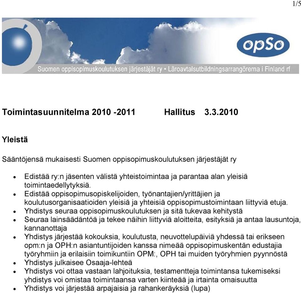 Edistää oppisopimusopiskelijoiden, työnantajien/yrittäjien ja koulutusorganisaatioiden yleisiä ja yhteisiä oppisopimustoimintaan liittyviä etuja.